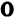 0